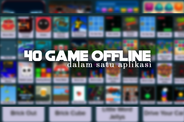 40 Game Offline Dalam Satu Aplikasi Android, Game Untuk Refreshing yang Nggak Bikin Pusing